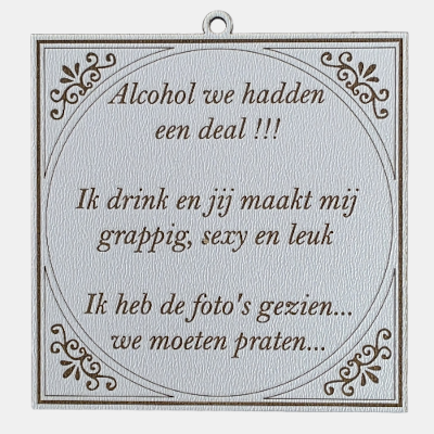 Alcohol spreuk: “Ik drink en jij maakt mij grappig, sexy en leuk. Ik heb de foto's gezien, we moeten praten.”