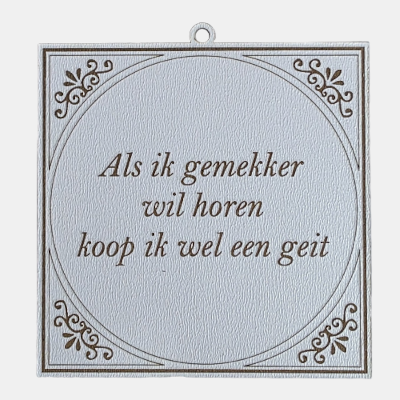 Tegeltje met de spreuk: "Als ik gemekker wil horen, koop ik wel een geit."